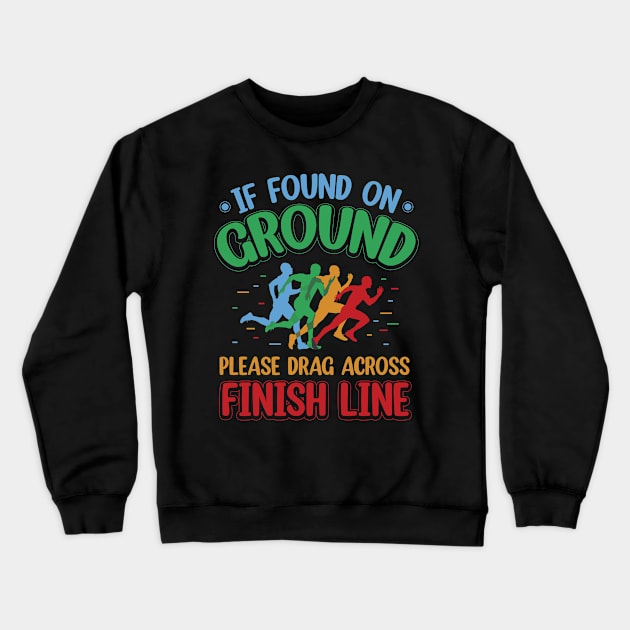 If Found on Ground, Please Drag Across Finish Line Crewneck Sweatshirt by ryanjaycruz